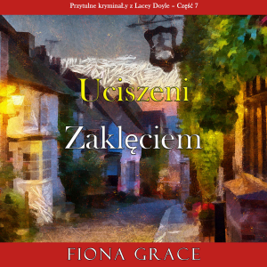 Uciszeni zaklęciem (Przytulne kryminały z Lacey Doyle – Część 7)