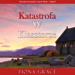 Katastrofa w klasztorze (Przytulne kryminały z Lacey Doyle – Część 9)