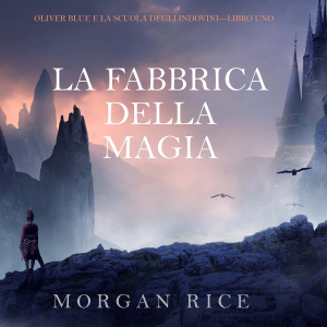 La Fabbrica della Magia (Oliver Blue e la Scuola degli Indovini—Libro Uno)