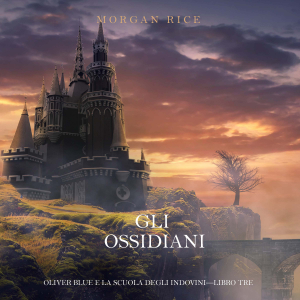 Gli Ossidiani (Oliver Blue e la Scuola degli Indovini—Libro Tre)