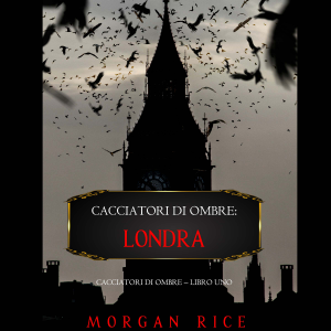 Cacciatori di Ombre: Londra (Cacciatori Di Ombre – Libro Uno)