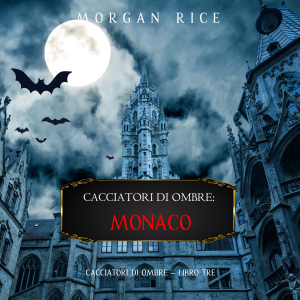Cacciatori Di Ombre: Monaco (Cacciatori Di Ombre – Libro Tre)