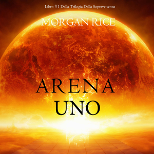 Arena Uno: Mercanti Di Schiavi (Libro #1 Della Trilogia Della Sopravvivenza)