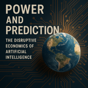 Power and Prediction: The Disruptive Economics of Artificial Intelligence