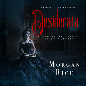 Desiderata (Libro #5 In Appunti Di Un Vampiro)