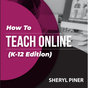 How To Teach Online (K-12 Edition)