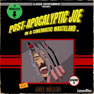 Post-Apocalyptic Joe in a Cinematic Wasteland - Episode 6: Know Thy Enemy