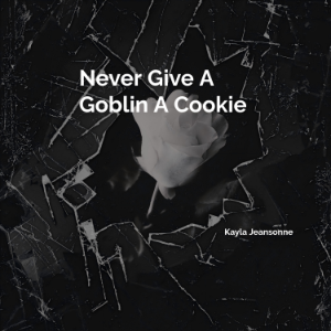 Never Give A Goblin A Cookie