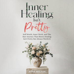 Inner Healing Isn’t Pretty