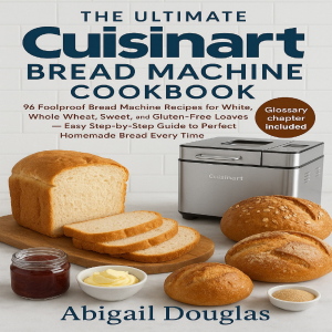 The Ultimate Cuisinart Bread Machine Cookbook