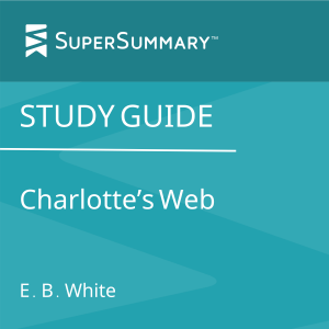 Study Guide: Charlotte's Web by E. B. White (SuperSummary)