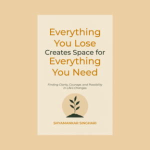 Everything You Lose Creates Space for Everything You Need