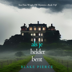 Als je helder bent (Een Finn Wright FBI Mysterie—Boek Vijf)