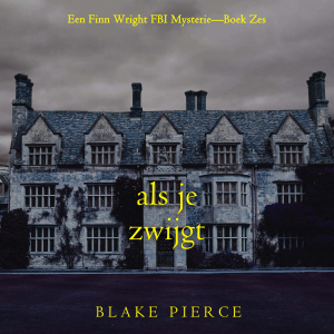 Als je zwijgt (Een Finn Wright FBI Mysterie—Boek Zes)