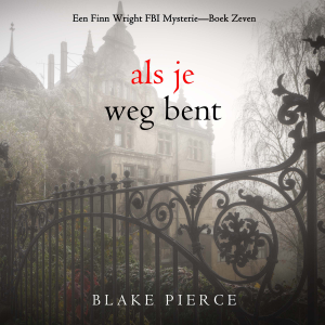 Als je weg bent (Een Finn Wright FBI Mysterie—Boek Zeven)