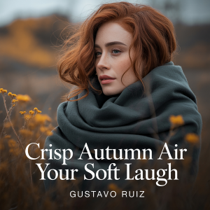Crisp autumn air your soft laugh