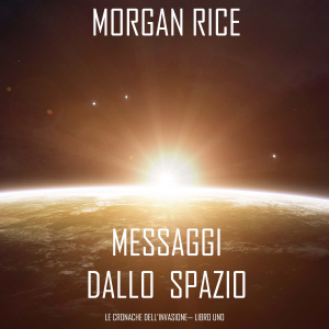 Messaggi dallo Spazio (Le Cronache dell’invasione— Libro Uno): Un thriller fantascientifico
