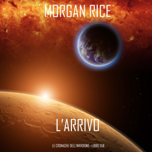 l’Arrivo (Le cronache dell’Invasione—Libro Due)