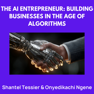 The AI Entrepreneur: Building Businesses in the Age of Algorithms