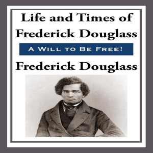 Life and Times of Frederick Douglass