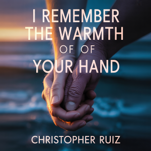 I remember the warmth of your hand