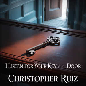 I listen for your key in the door