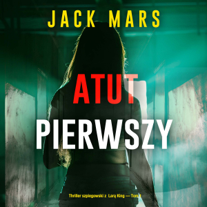 Atut pierwszy (Thriller szpiegowski z  Larą King — Tom 1)
