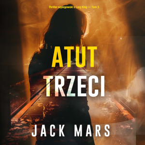 Atut trzeci (Thriller szpiegowski z Larą King — Tom 3)