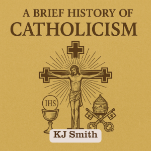 A Brief History of Catholicism