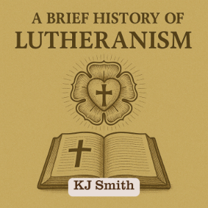 A Brief History of Lutheranism