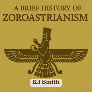 A Brief History of Zoroastrianism
