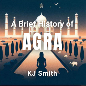 A Brief History of Agra