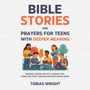 Bible Stories and Prayers for Teens With Deeper Meaning