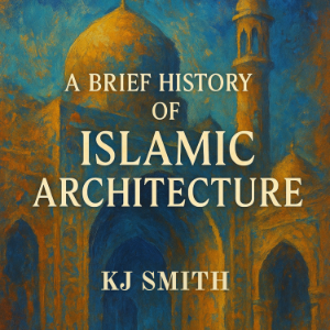 A Brief History of Islamic Architecture