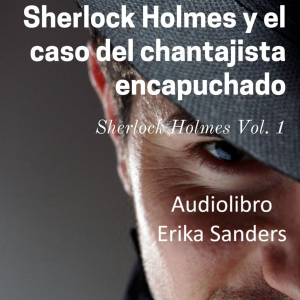 Sherlock Holmes y el Caso del Chantajista Encapuchado