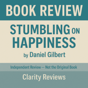Stumbling on Happiness — Book Review — Daniel Gilbert