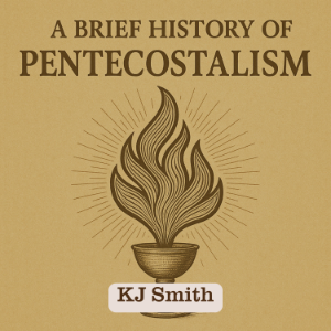 A Brief History of Pentecostalism