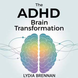 The ADHD Brain Transformation - Mastering Executive Functioning Skills for Adults with ADHD: Rewiring Methods, Professional Achievement Systems, and Relationship Recovery Without Lifelong Struggle