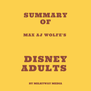 Summary of AJ Wolfe's Disney Adults