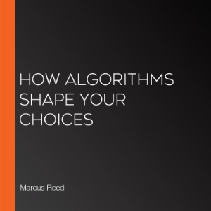 How Algorithms Shape Your Choices
