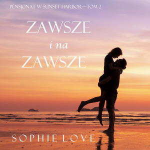 Zawsze i na zawsze (Pensjonat w Sunset Harbor—Tom 2)