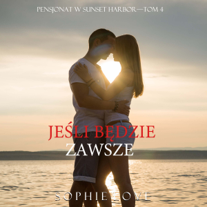 Jeśli będzie zawsze (Pensjonat w Sunset Harbor—Tom 4)