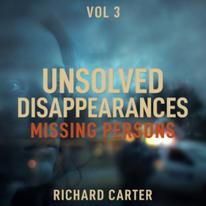 Unsolved Disappearances Missing Persons, Vol 3