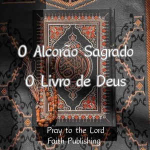 O Alcorão Sagrado: O Livro de Deus