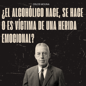 ¿El alcohólico nace, se hace o es víctima de una herida emocional?