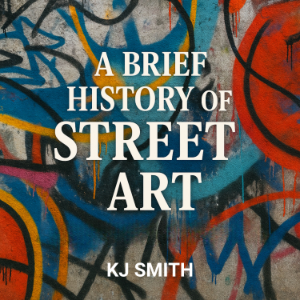 A Brief History of Street Art