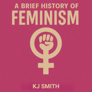 A Brief History of Feminism