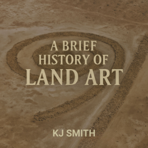 A Brief History of Land Art