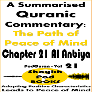 A Summarised Quranic Commentary: The Path of Peace of Mind – Chapter 21 Al Anbiya