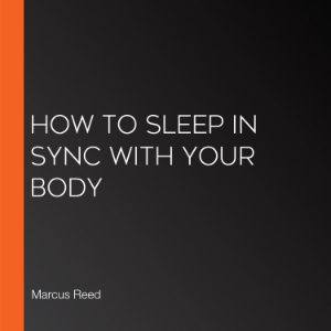 How to Sleep in Sync with Your Body